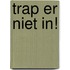 Trap er niet in!