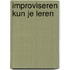 Improviseren kun je leren