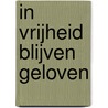 In vrijheid blijven geloven door Mabel van Oranje
