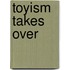 Toyism takes over