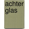 Achter glas door Jos Van Hoecke