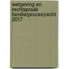 Wetgeving en rechtspraak familie(proces)recht 2017 door Patrick Senaeve