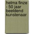Helma Finze - 50 jaar Beeldend Kunstenaar