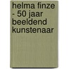 Helma Finze - 50 jaar Beeldend Kunstenaar door Helma Finze