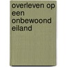 Overleven op een onbewoond eiland by Patrick Perish