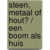 Steen, metaal of hout? / Een boom als huis by Kate Scott