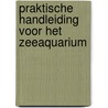 Praktische handleiding voor het zeeaquarium door Tanne Hoff