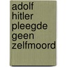 Adolf Hitler pleegde geen zelfmoord door Robin de Ruiter