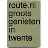 Route.nl Groots Genieten in Twente door Onbekend