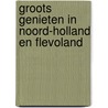 Groots genieten in Noord-Holland en Flevoland by Route. nl