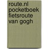 Route.nl pocketboek fietsroute Van Gogh by Unknown
