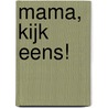 Mama, kijk eens! door Urjan Claassen
