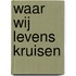 Waar wij levens kruisen
