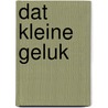 Dat kleine geluk door Fleur van Groningen