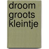 Droom groots kleintje by Stefanie Maas