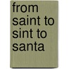 From Saint to Sint to Santa door Carol de Groot