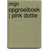 Mijn opgroeiboek | PINK DOTTIE door Onbekend