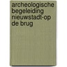 Archeologische begeleiding Nieuwstadt-Op de Brug by Miel Schurmans