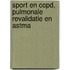 Sport en COPD, pulmonale revalidatie en astma