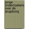 Jonge onderzoekers over de jeugdzorg door Onbekend
