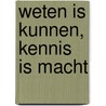 Weten is kunnen, kennis is macht door Ronald Plantinga