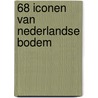 68 Iconen van Nederlandse bodem door Evert de Rooij