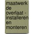 Maatwerk De Overlaat - Installeren en monteren