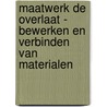 Maatwerk De Overlaat - Bewerken en verbinden van materialen door Onbekend