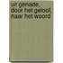 Uit genade, door het geloof, naar het Woord