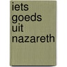 Iets goeds uit Nazareth door C.A. van Dieren