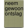 Neem gewoon ontslag door Rene Kneyber