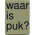 waar is puk?