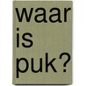 waar is puk? door Janneke Wiegers