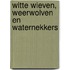 Witte wieven, weerwolven en waternekkers