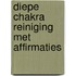 Diepe Chakra Reiniging met Affirmaties