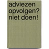 Adviezen opvolgen? Niet doen! by Erik Slagt