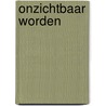 Onzichtbaar worden door Ruud Smeulders