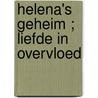 Helena's geheim ; Liefde in overvloed by Jacqueline Navin