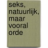 Seks, natuurlijk, maar vooral orde by Rudy Kousbroek