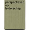 Perspectieven op leiderschap door Rudy Kor