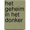Het geheim in het donker by Merel van Vugt