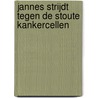 Jannes strijdt tegen de stoute kankercellen by Gretel Geerts