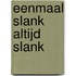 Eenmaal slank altijd slank