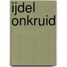 IJdel onkruid by Youp van 'T. Hek