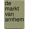 De Markt van Arnhem door Onbekend
