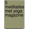 5 Meditaties met Yoga Magazine door Yoga Magazine