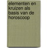 Elementen en kruizen als basis van de horoscoop by Karen M. Hamaker-Zondag