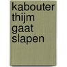 Kabouter Thijm gaat slapen door Admar Kwant