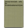 Janusz Korczak – arts en kinderboekenschrijver door Onbekend