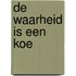 De waarheid is een koe